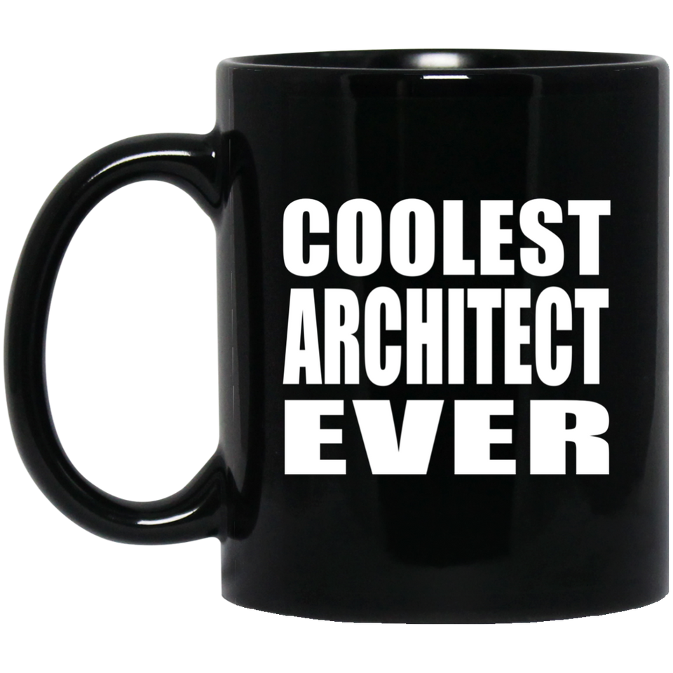Coolest Architect Ever - 11 Oz Coffee Mug Black
