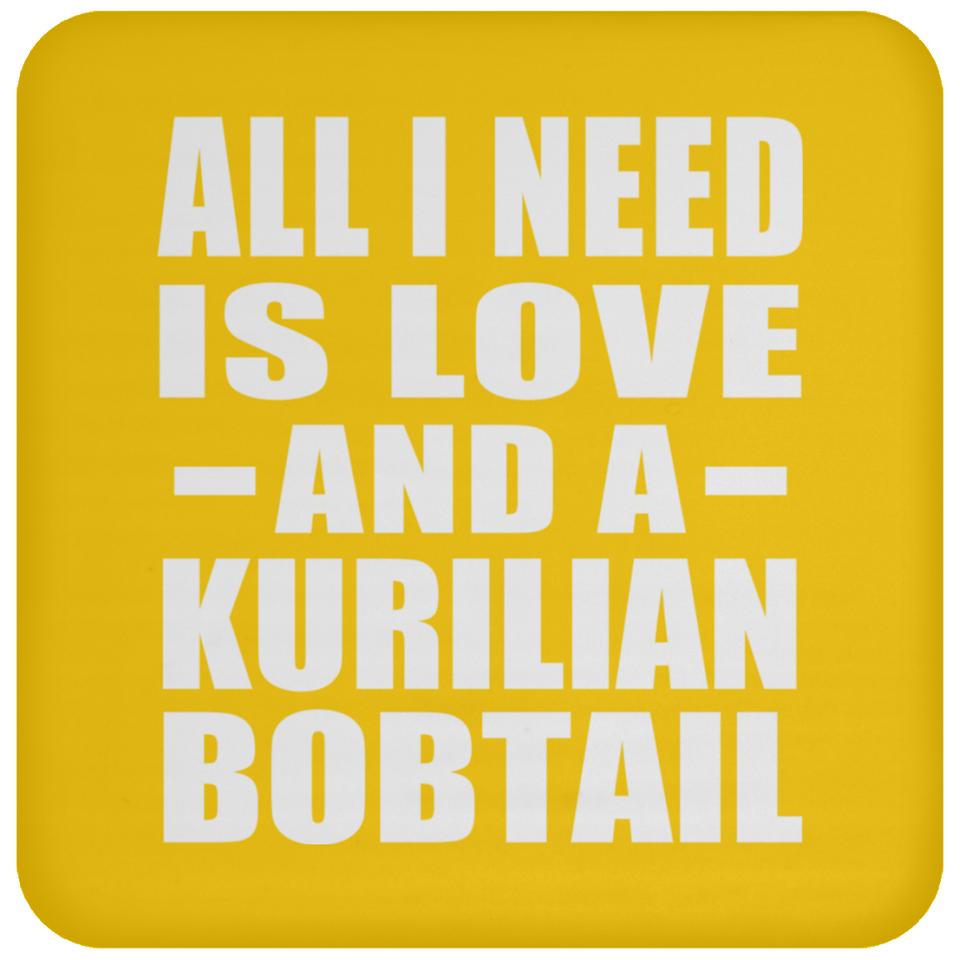 All I Need Is Love And A Kurilian Bobtail - Drink Coaster