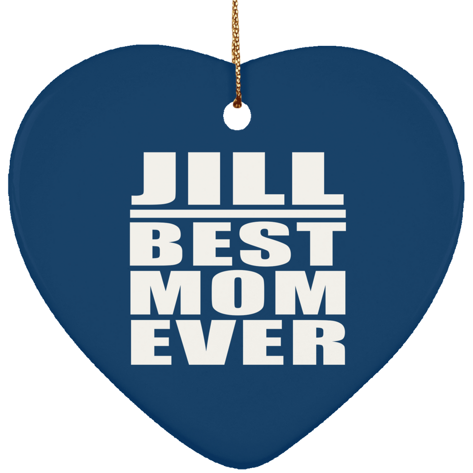 Jill Best Mom Ever - Heart Ornament