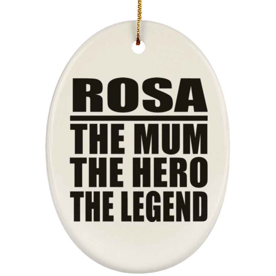 Rosa The Mum The Hero The Legend - Oval Ornament