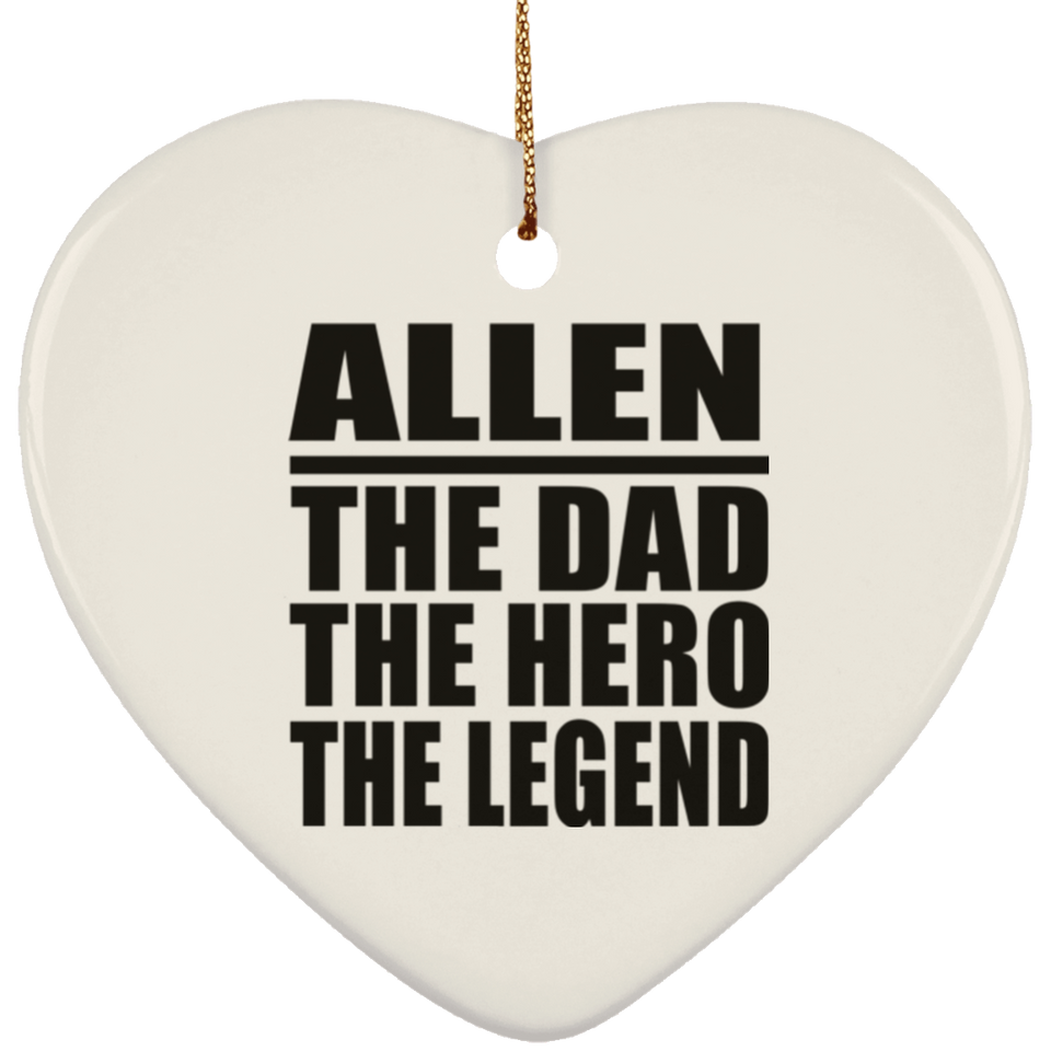 Allen The Dad The Hero The Legend - Heart Ornament