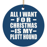 All I Want For Christmas Is My Plott Hound - Circle Ornament