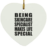 Being Skincare Specialist Makes Life Special - Heart Ornament