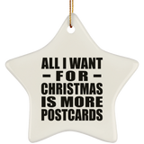 All I Want For Christmas Is More Postcards - Star Ornament