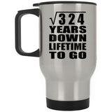 18th Anniversary Square Root of 324 Years Lifetime To Go - Silver Travel Mug