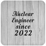 Nuclear Engineer Since 2022 - Drink Coaster F