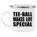 Tee-Ball Makes Life Special - 12oz Camping Mug