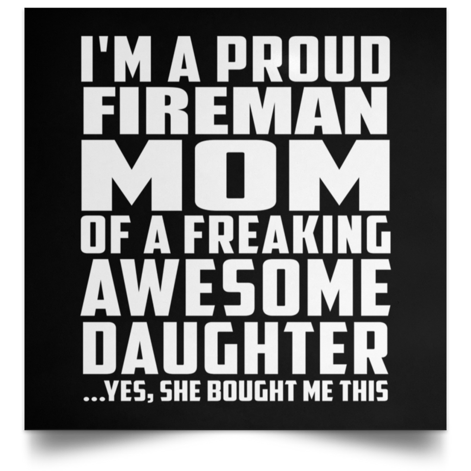 Proud Fireman Mom Of Awesome Daughter - Poster Square