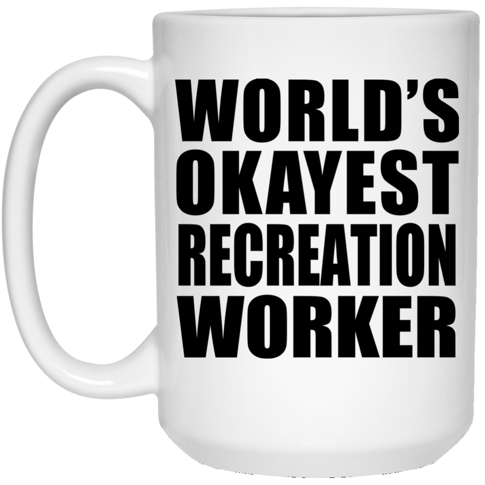 World's Okayest Recreation Worker - 15 Oz Coffee Mug
