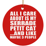 All I Care About Is My Serrade Petit Cat - Circle Ornament