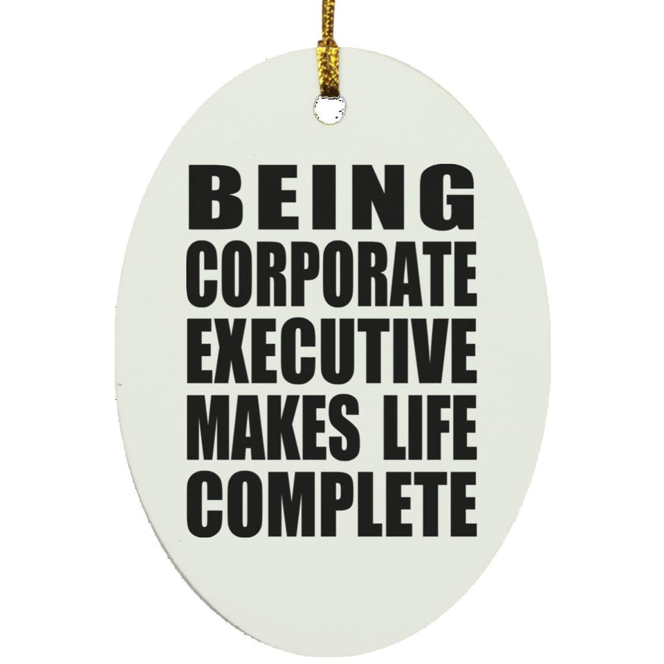 Being Corporate Executive Makes Life Complete - Oval Ornament