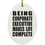 Being Corporate Executive Makes Life Complete - Oval Ornament