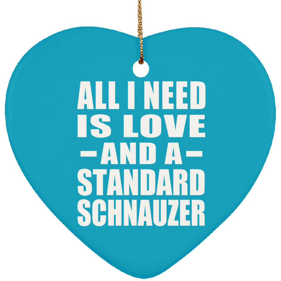 All I Need Is Love And A Standard Schnauzer - Heart Ornament