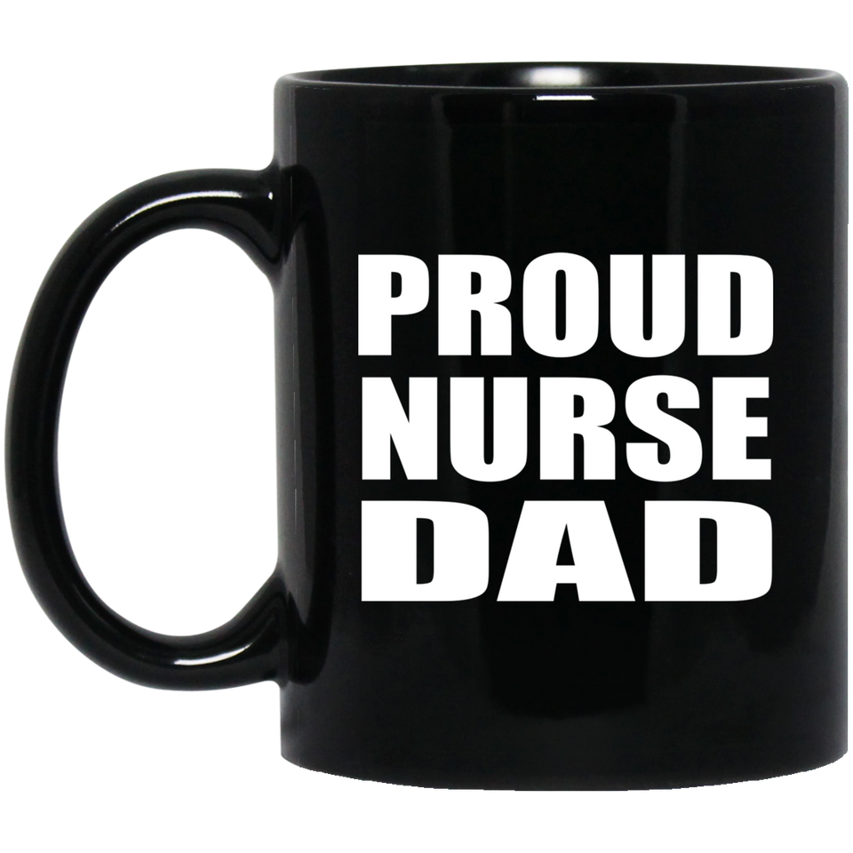 Proud Nurse Dad - 11oz Coffee Mug Black