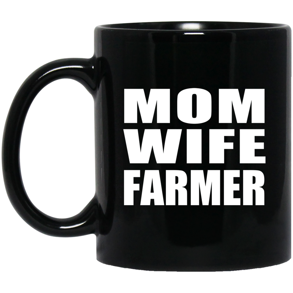 Mom Wife Farmer - 11oz Coffee Mug Black
