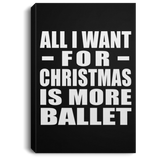 All I Want For Christmas Is More Ballet - Canvas Portrait