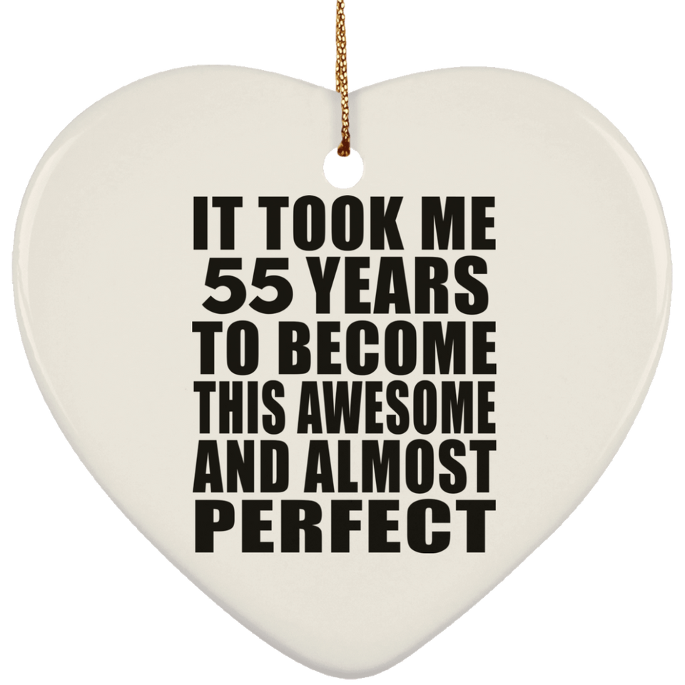 55th Birthday Took 55 Years To Become Awesome & Perfect - Heart Ornament