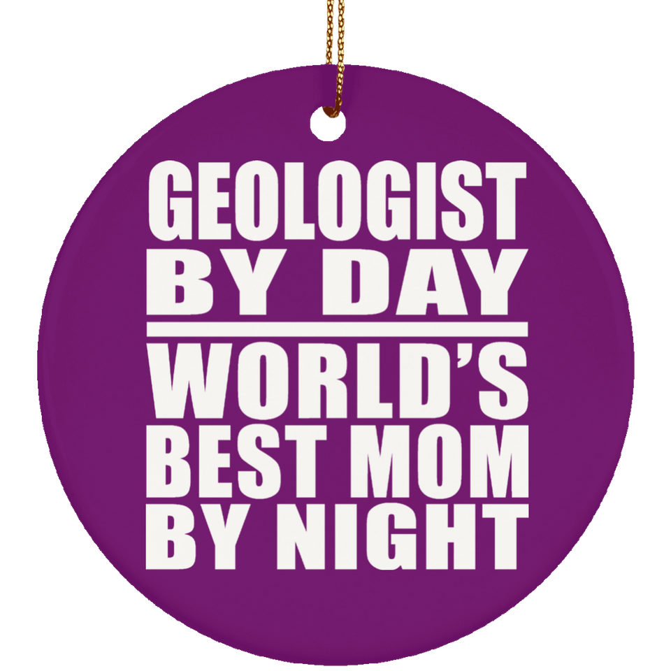 Geologist By Day World's Best Mom By Night - Circle Ornament