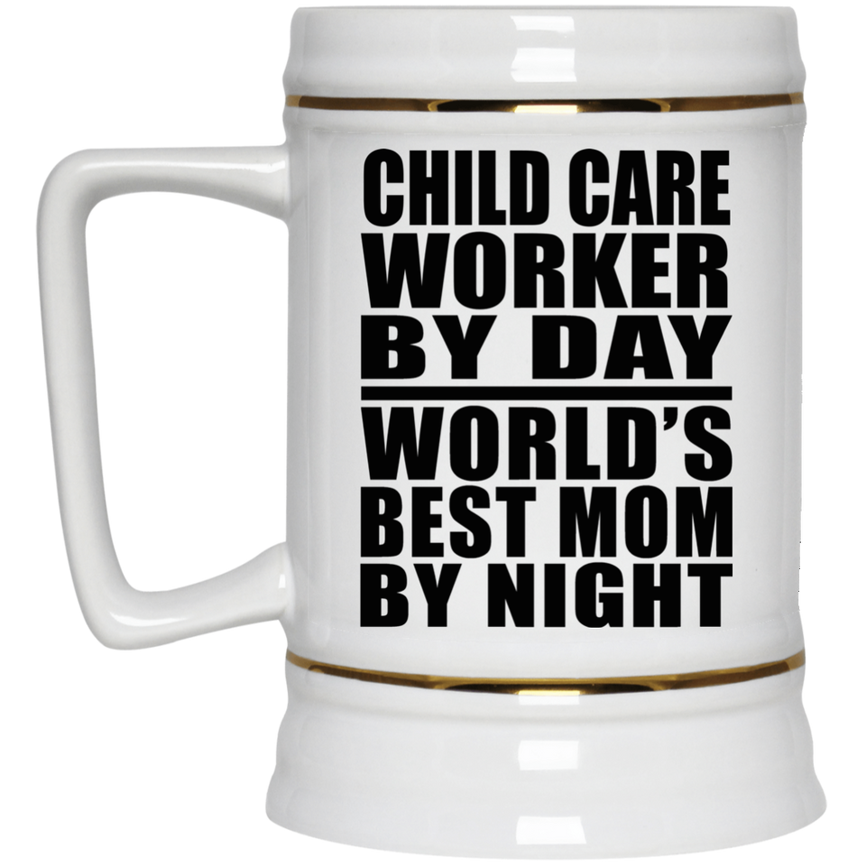 Child Care Worker By Day World's Best Mom By Night - Beer Stein