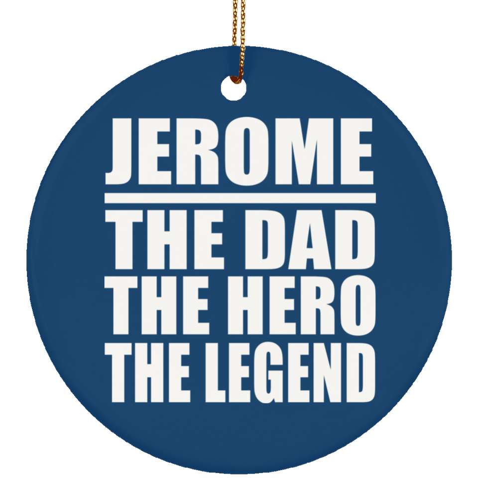 Jerome The Dad The Hero The Legend - Circle Ornament