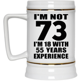 73rd Birthday I'm Not 73 I'm 18 With 55 Years Experience - Beer Stein