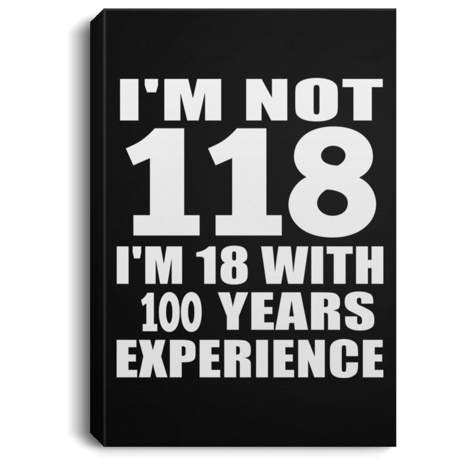 1st Birthday I'm Not 118 I'm 18 With 100 Years Experience - Canvas Portrait