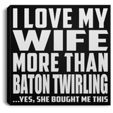 I Love My Wife More Than Baton Twirling - Canvas Square