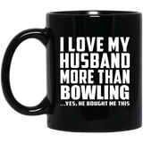 I Love My Husband More Than Bowling - 11 Oz Coffee Mug Black