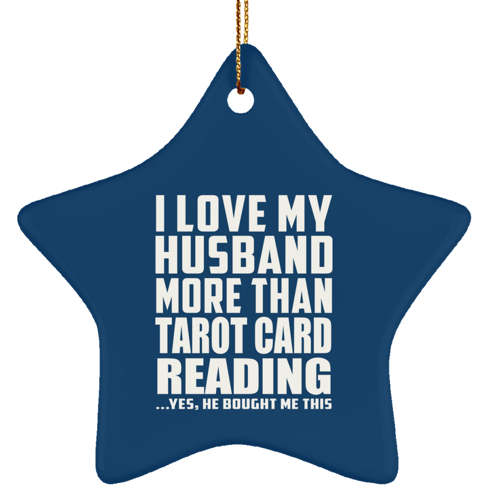 I Love My Husband More Than Tarot Card Reading - Star Ornament