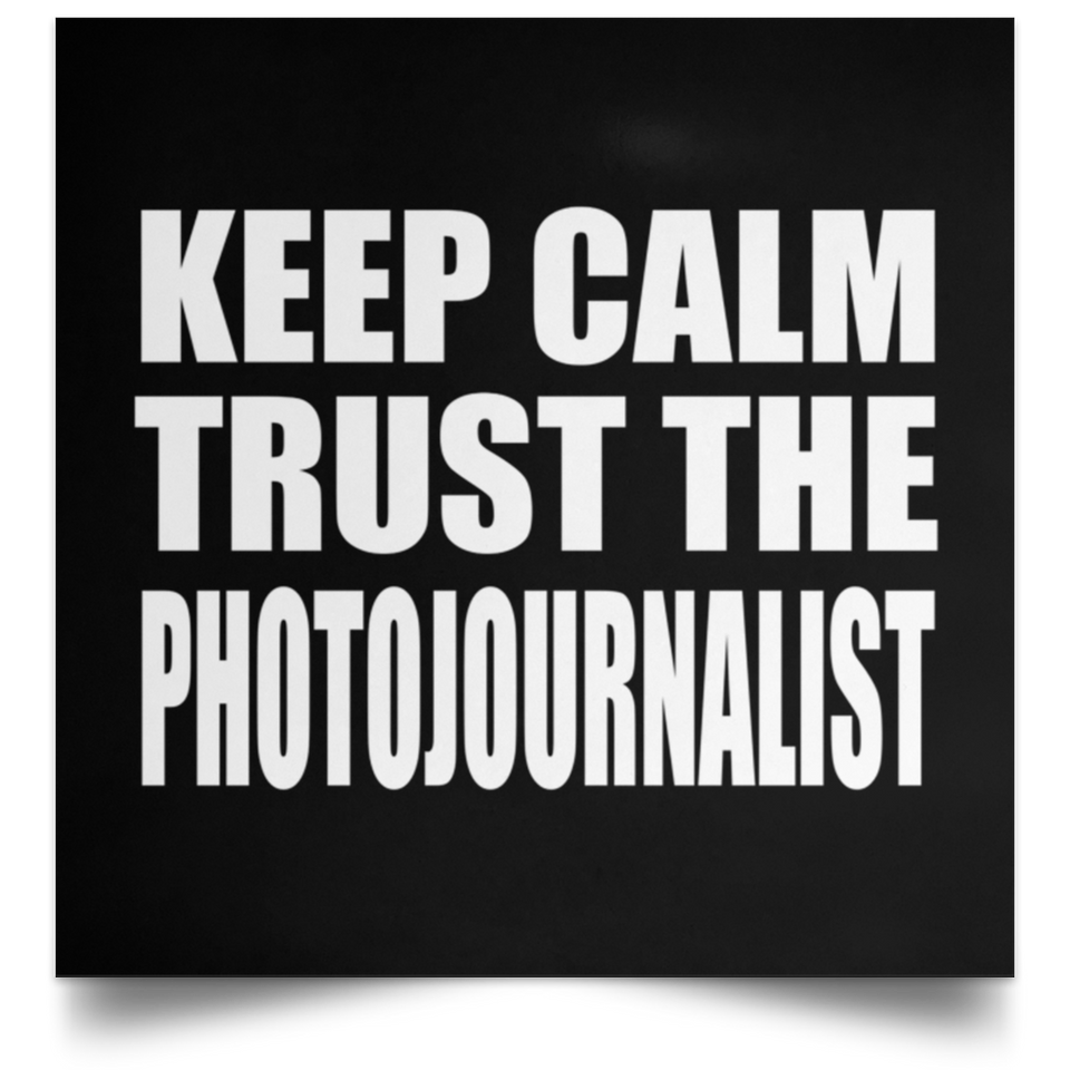 Keep Calm and Trust The Photojournalist - Poster Square