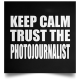 Keep Calm and Trust The Photojournalist - Poster Square