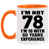 78th Birthday I'm Not 78 I'm 18 With 60 Years Experience - 11oz Accent Mug Orange