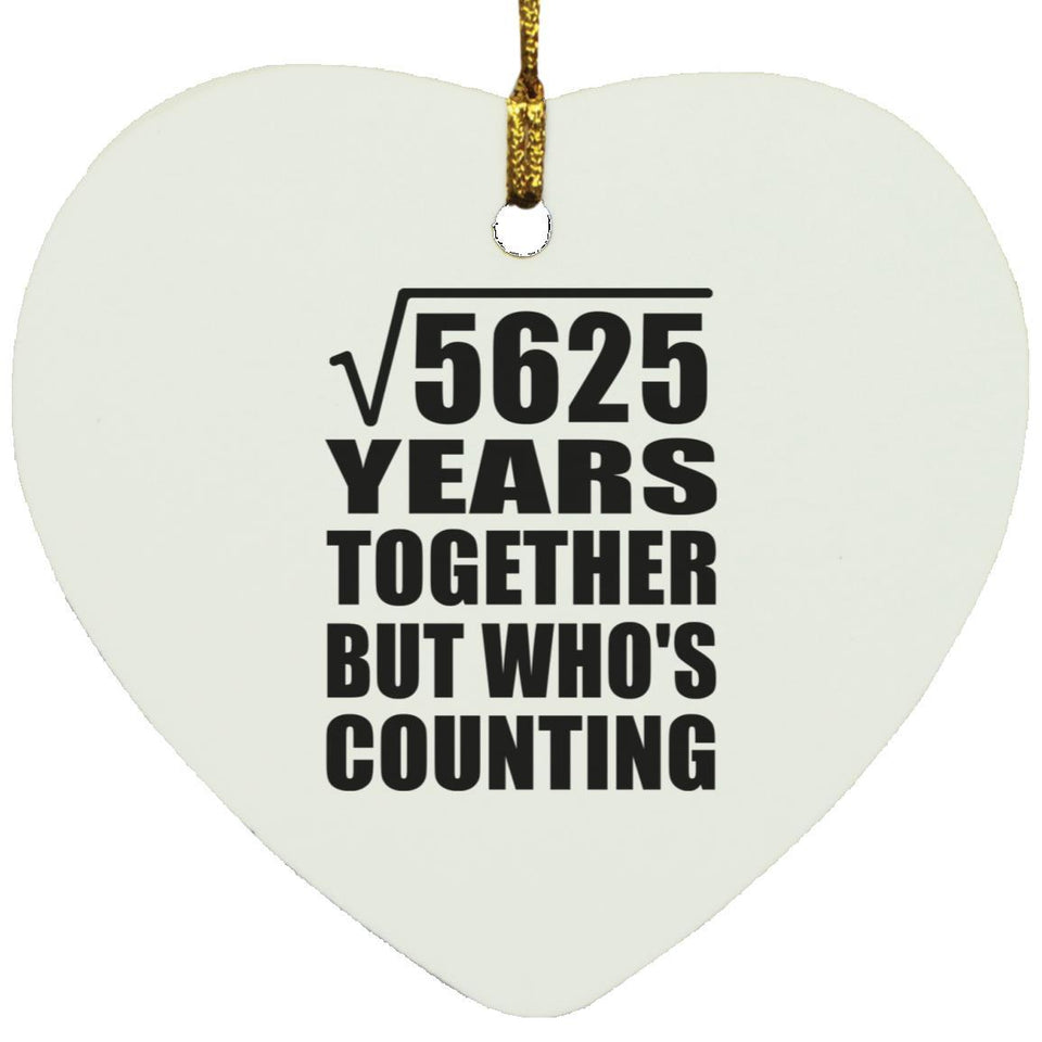 75th Anniversary Square Root of 5625 Years Who's Counting - Heart Ornament