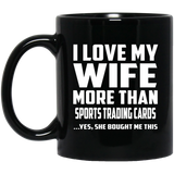 I Love My Wife More Than Sports Trading Cards - 11 Oz Coffee Mug Black