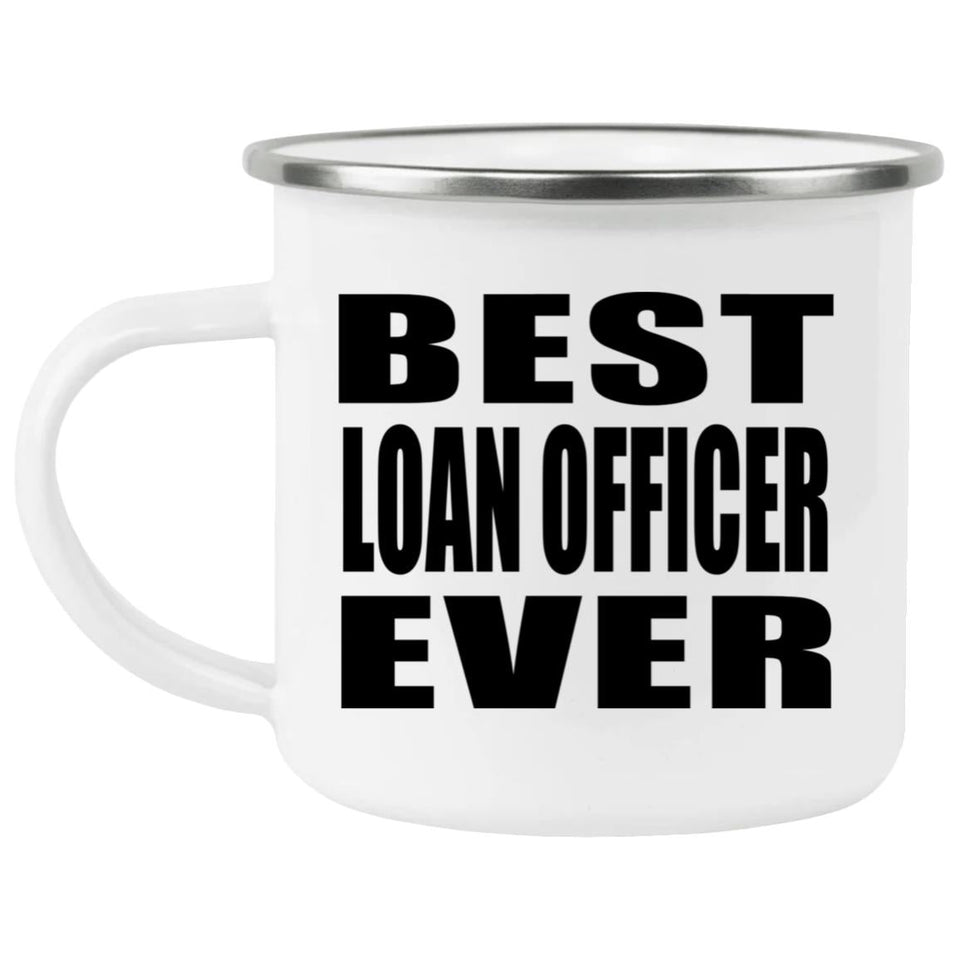 Best Loan Officer Ever - 12oz Camping Mug