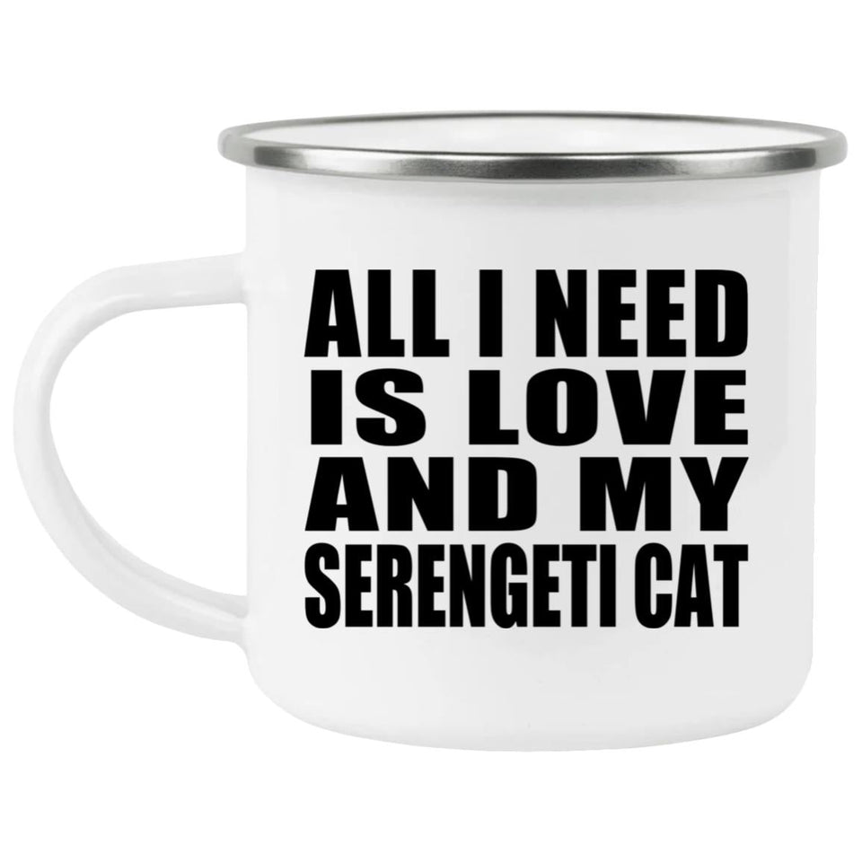 All I Need Is Love And My Serengeti Cat - 12oz Camping Mug