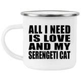 All I Need Is Love And My Serengeti Cat - 12oz Camping Mug