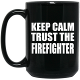 Keep Calm and Trust The Firefighter - 15oz Coffee Mug Black