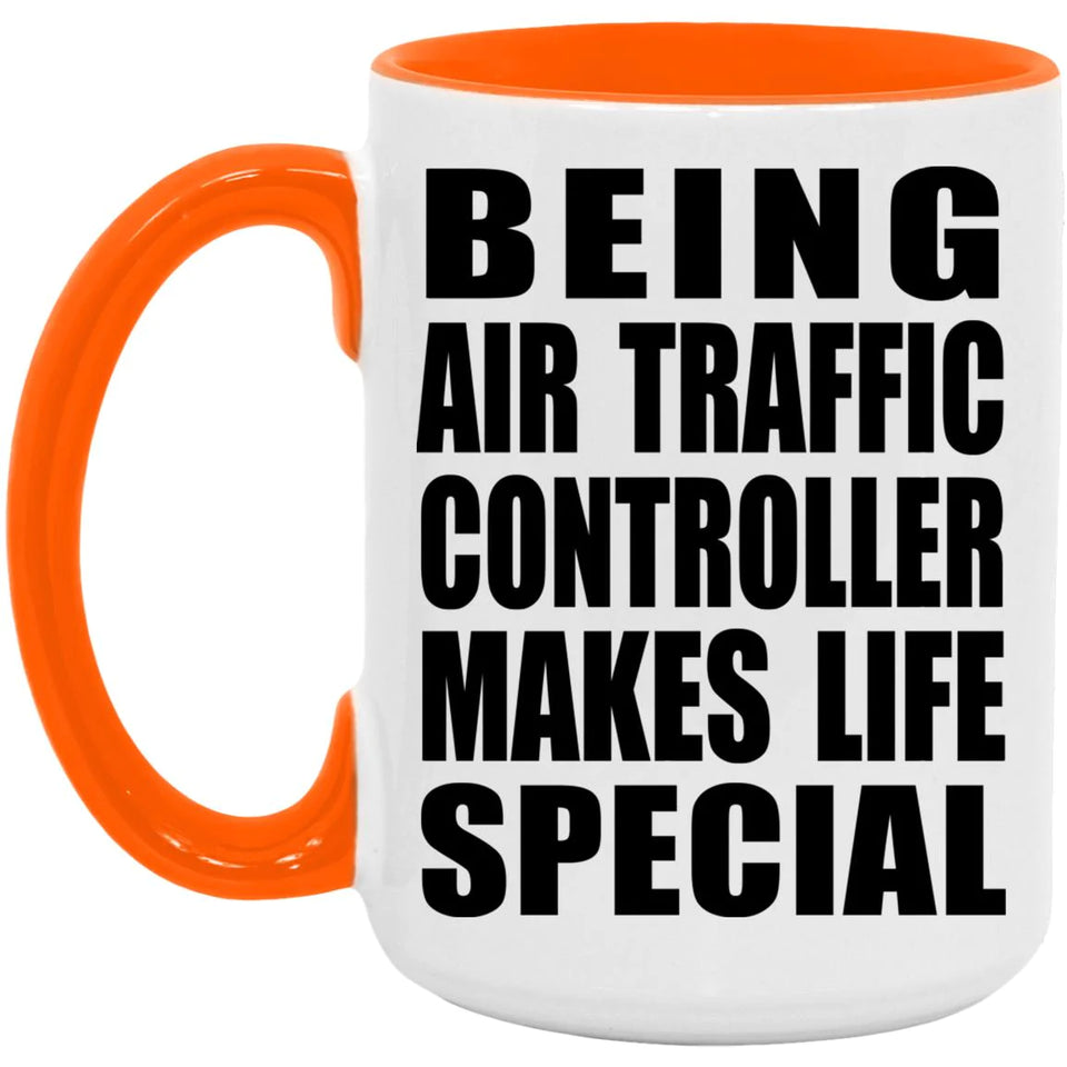 Being Air Traffic Controller Makes Life Special - 15oz Accent Mug Orange