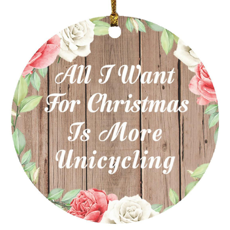 All I Want For Christmas Is More Unicycling - Circle Ornament B