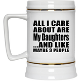 All I Care About Are My Daughters - Beer Stein