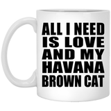 All I Need Is Love And My Havana Brown Cat - 11 Oz Coffee Mug