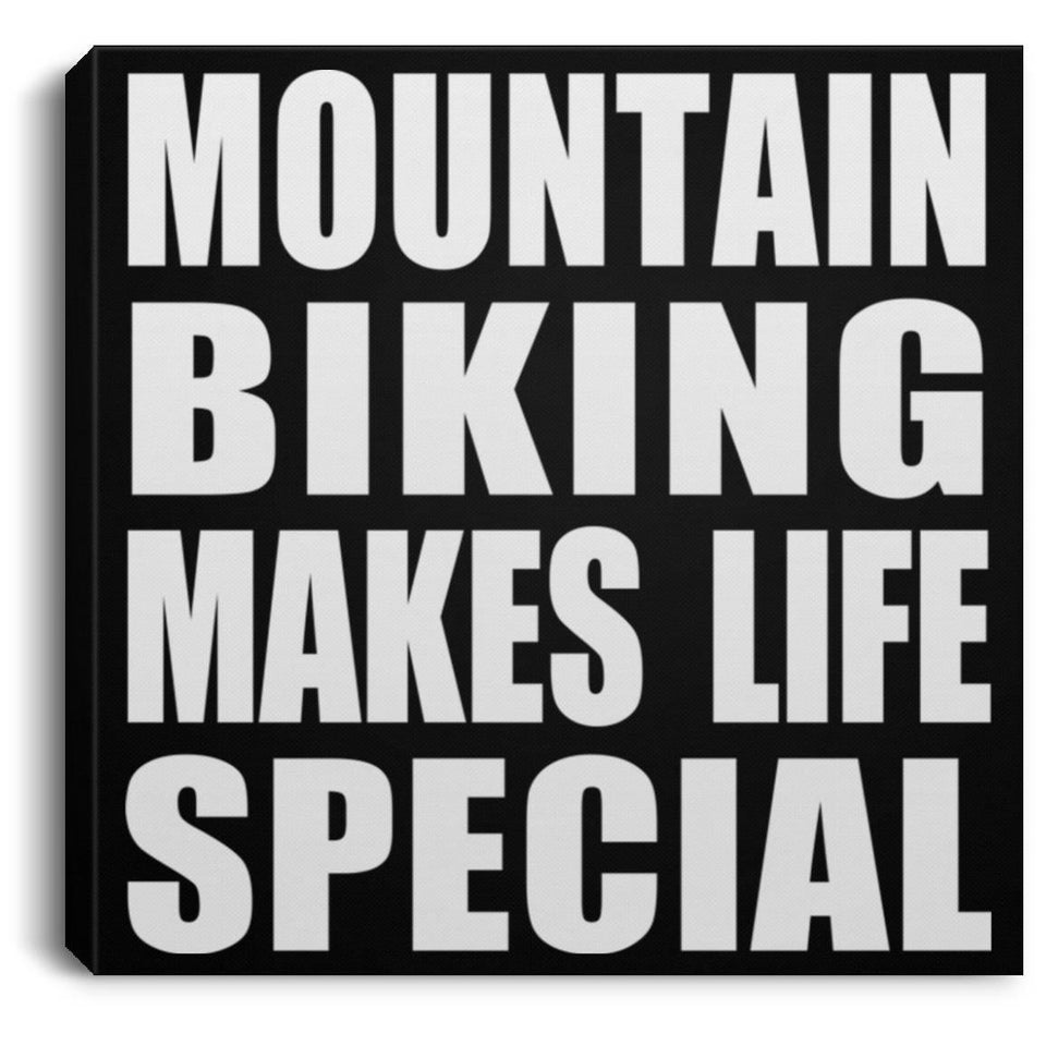 Mountain Biking Makes Life Special - Canvas Square