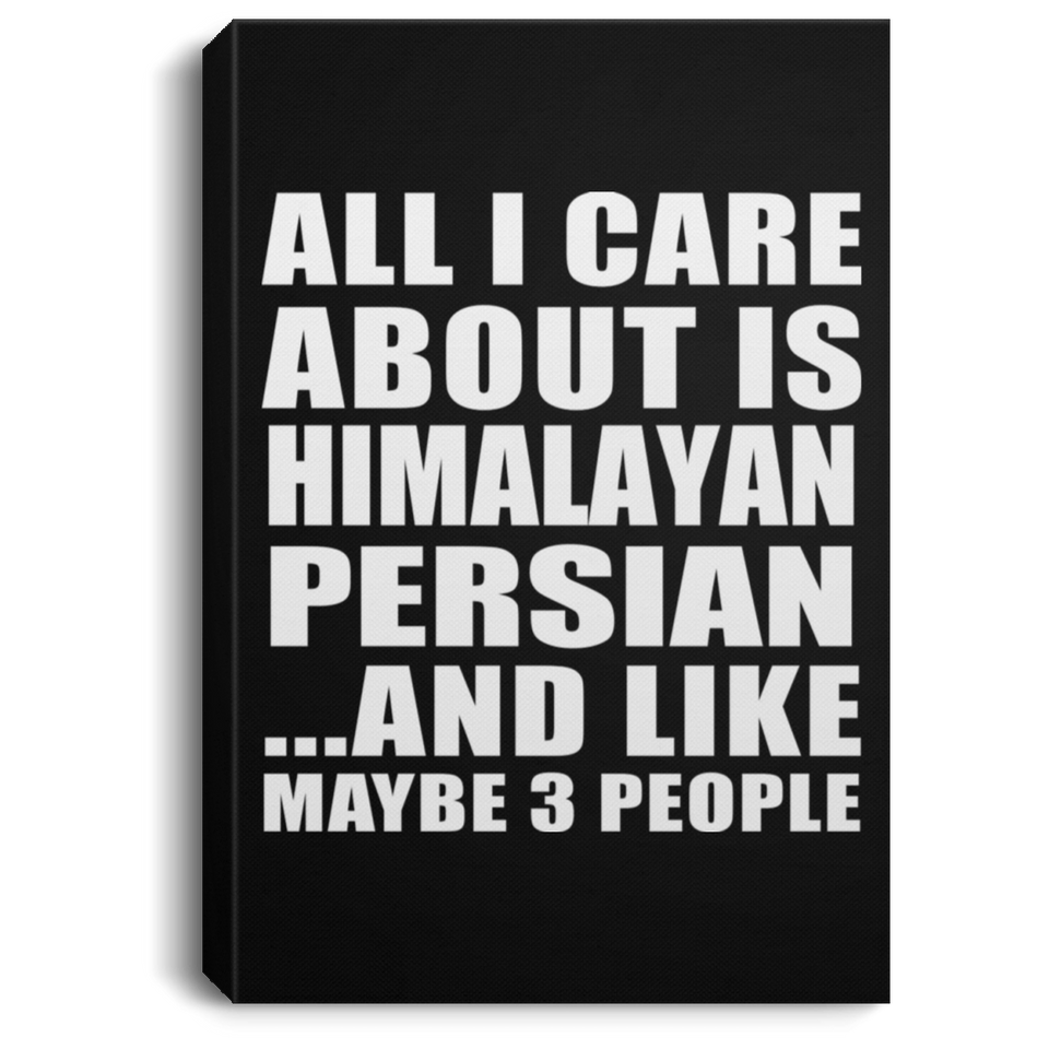 All I Care About Is Himalayan Persian - Canvas Portrait