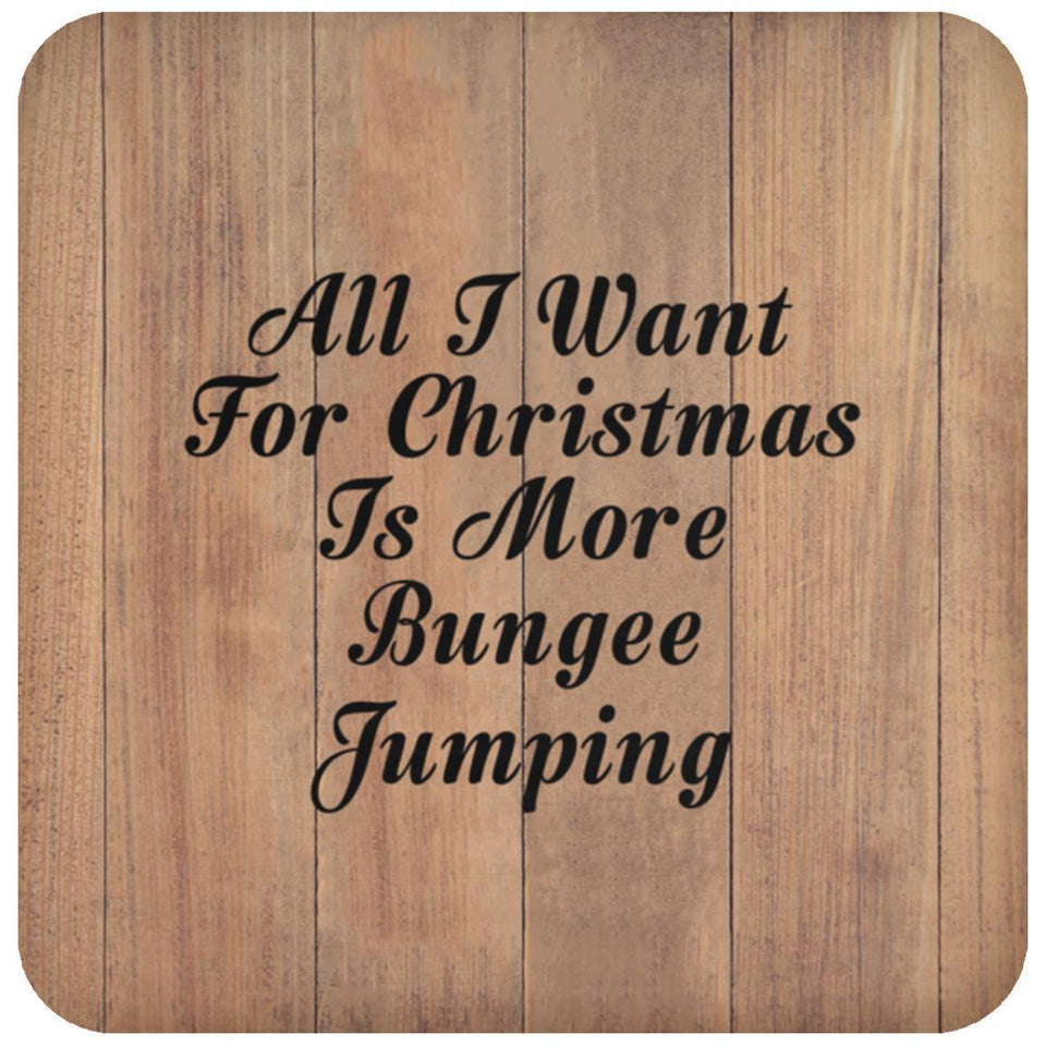 All I Want For Christmas Is More Bungee Jumping - Drink Coaster C