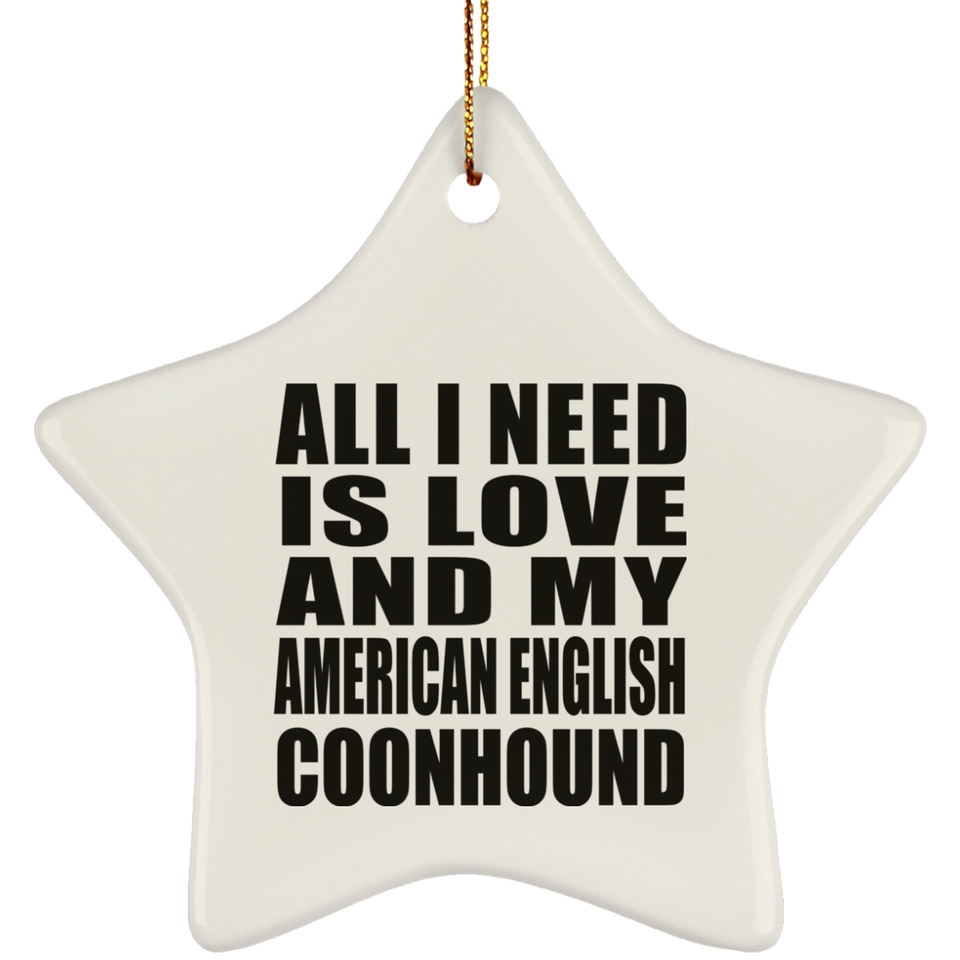 All I Need Is Love And My American English Coonhound - Star Ornament