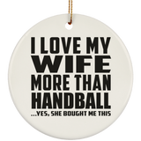 I Love My Wife More Than Handball - Circle Ornament