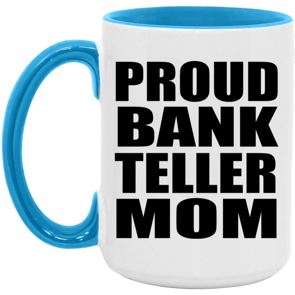 Proud Bank Teller Mom - 15oz Accent Mug Blue