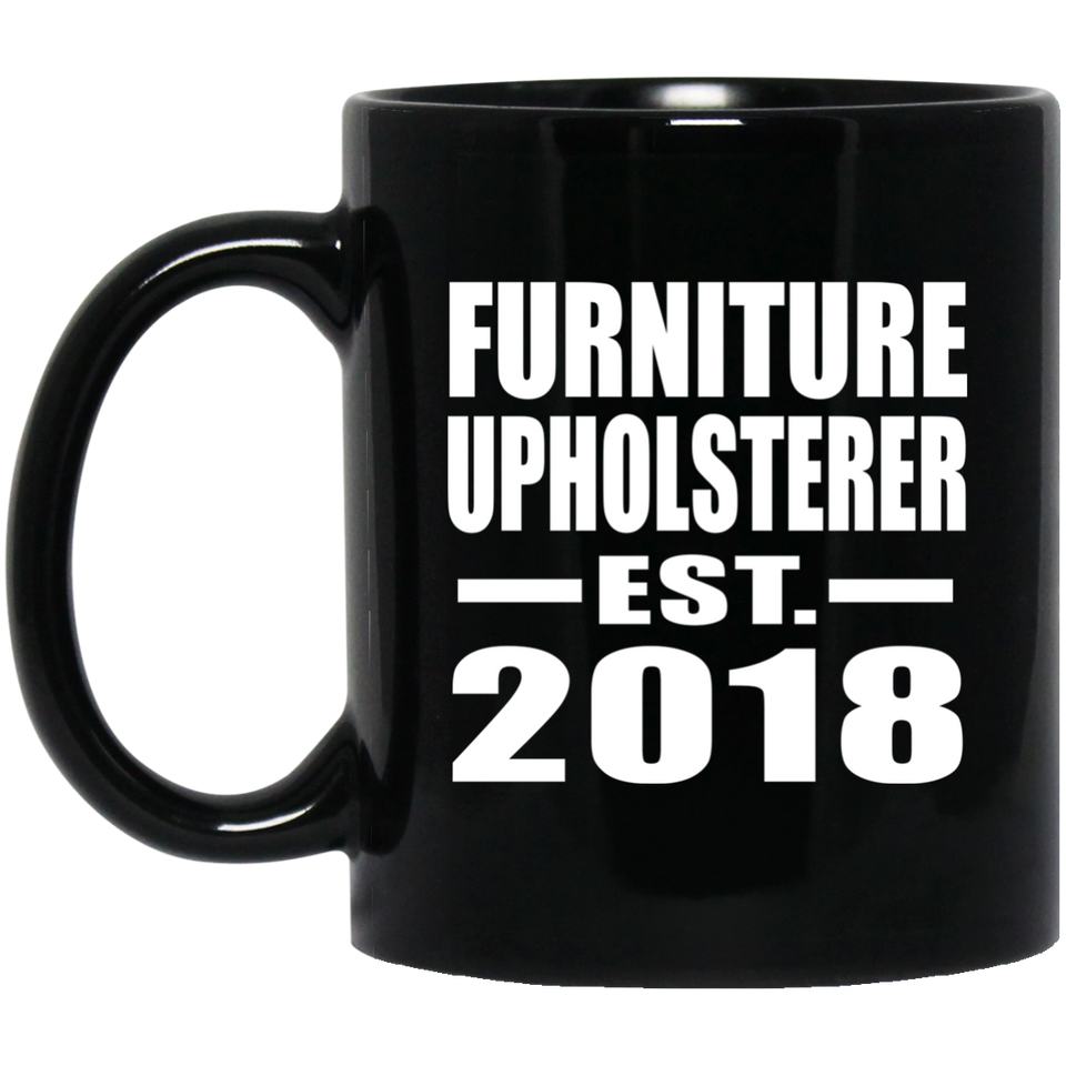 Furniture Upholsterer Established EST. 2018 - 11 Oz Coffee Mug Black