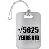 75th Birthday Square Root of 5625 Years Old - Luggage Bag Tag